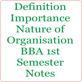 Definition Importance Nature of Organisation BBA 1st Semester Notes