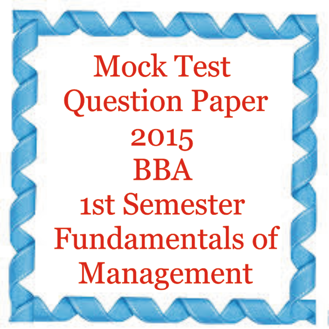 Mock Test Question Paper 2015 BBA 1st Semester Fundamentals of Management
